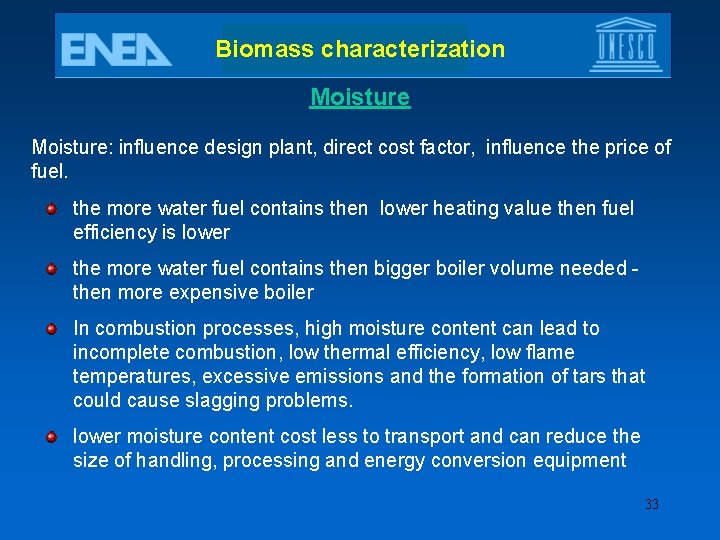 Biomass characterization Moisture: influence design plant, direct cost factor, influence the price of fuel.