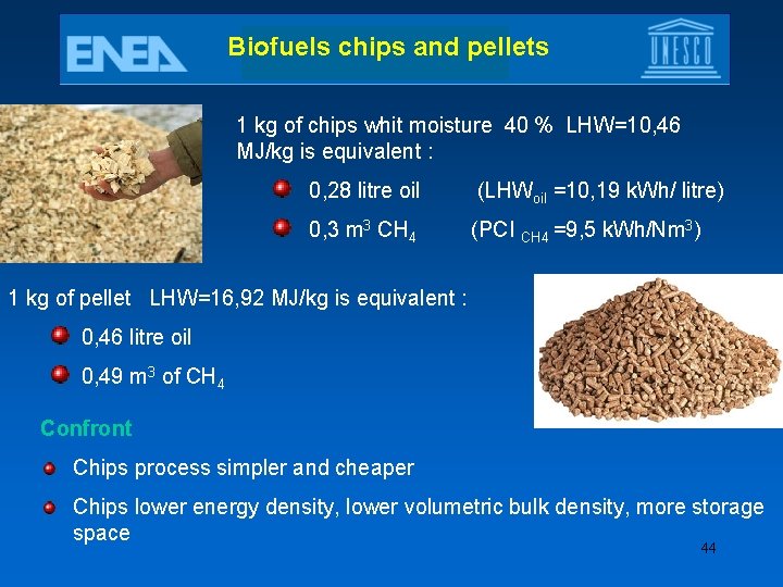 Biofuels chips and pellets 1 kg of chips whit moisture 40 % LHW=10, 46
