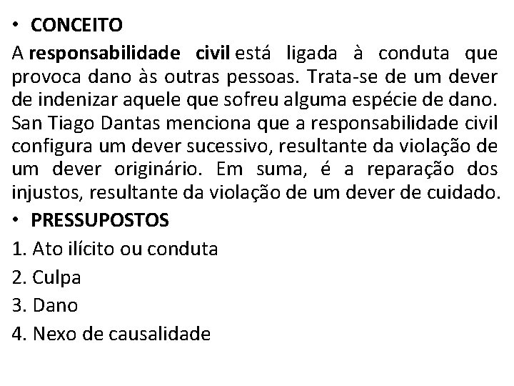  • CONCEITO A responsabilidade civil está ligada à conduta que provoca dano às