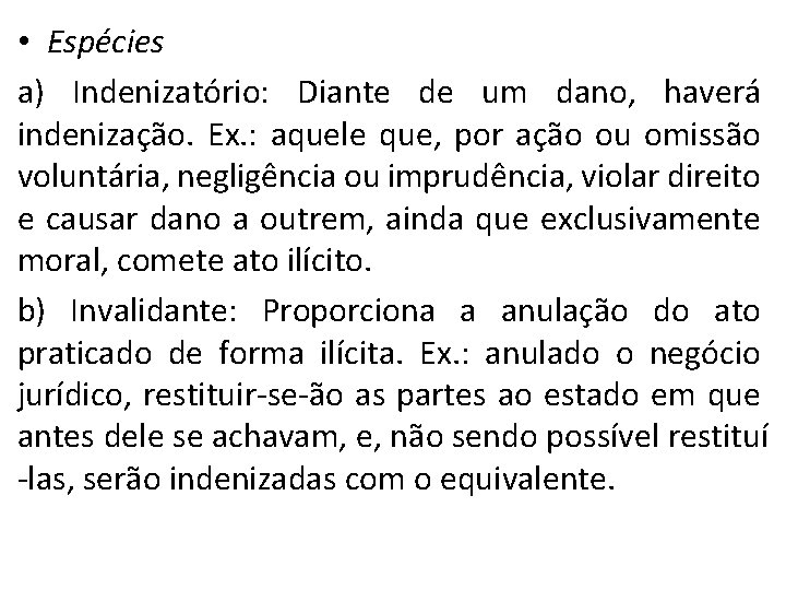  • Espécies a) Indenizatório: Diante de um dano, haverá indenização. Ex. : aquele
