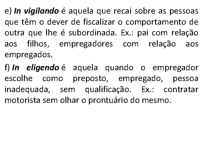 e) In vigilando é aquela que recai sobre as pessoas que têm o dever
