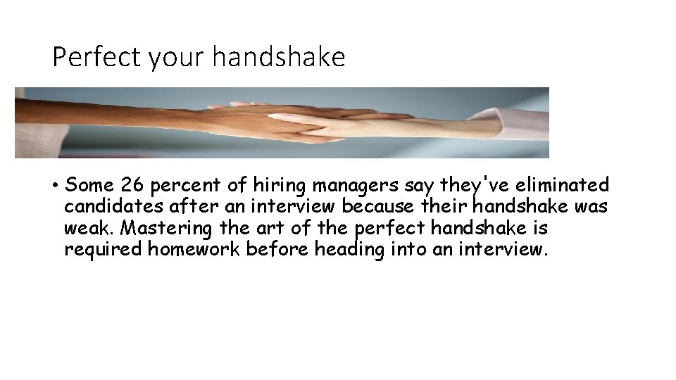 Perfect your handshake • Some 26 percent of hiring managers say they've eliminated candidates