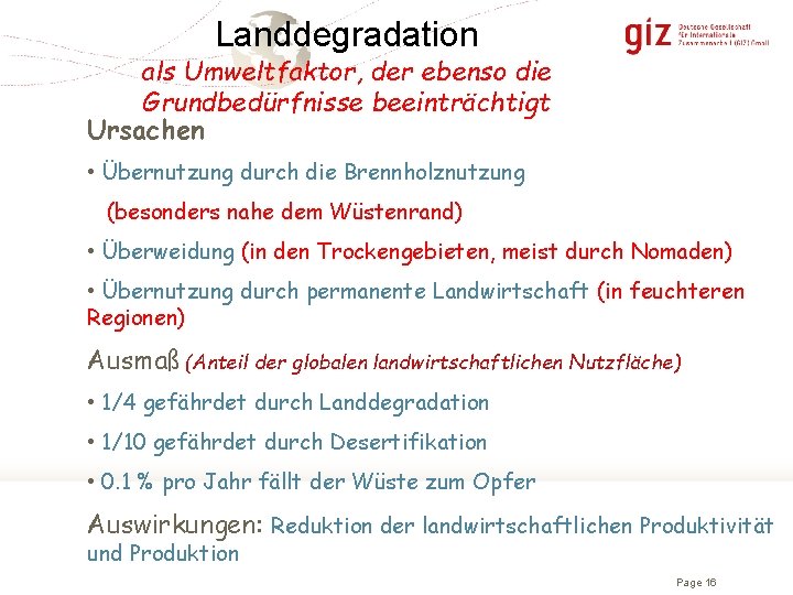 Landdegradation als Umweltfaktor, der ebenso die Grundbedürfnisse beeinträchtigt Ursachen • Übernutzung durch die Brennholznutzung