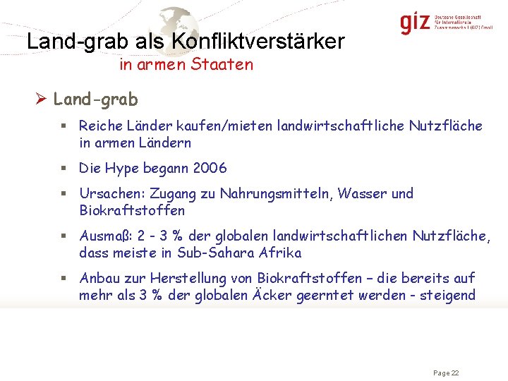 Land-grab als Konfliktverstärker in armen Staaten Ø Land-grab § Reiche Länder kaufen/mieten landwirtschaftliche Nutzfläche