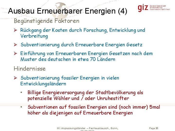 Ausbau Erneuerbarer Energien (4) Begünstigende Faktoren Ø Rückgang der Kosten durch Forschung, Entwicklung und