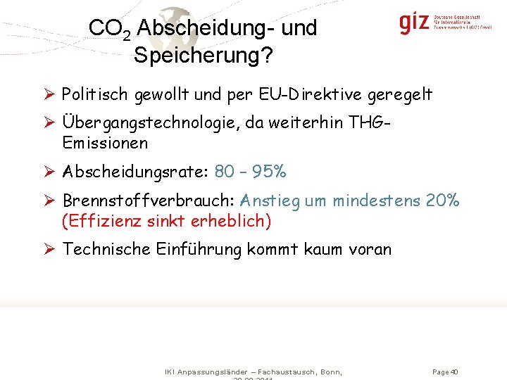 CO 2 Abscheidung- und Speicherung? Ø Politisch gewollt und per EU-Direktive geregelt Ø Übergangstechnologie,