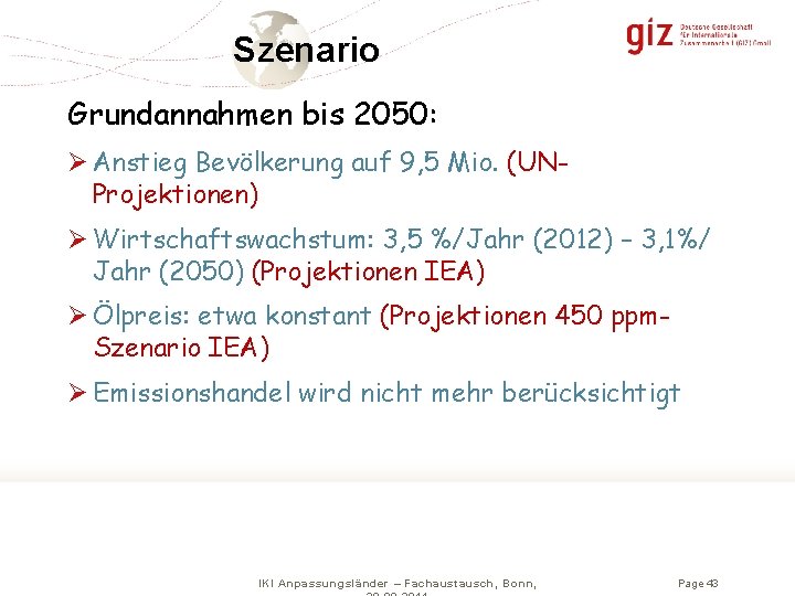 Szenario Grundannahmen bis 2050: Ø Anstieg Bevölkerung auf 9, 5 Mio. (UNProjektionen) Ø Wirtschaftswachstum: