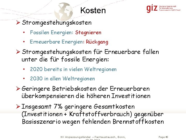 Kosten Ø Stromgestehungskosten • Fossilen Energien: Stagnieren • Erneuerbare Energien: Rückgang Ø Stromgestehungskosten für