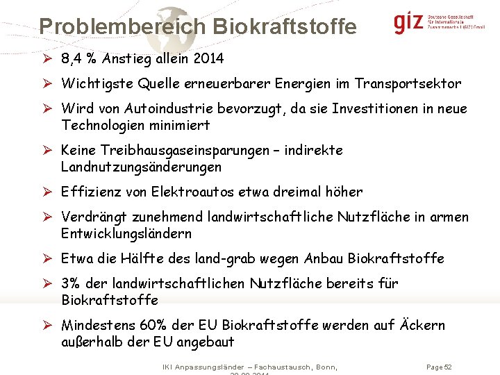 Problembereich Biokraftstoffe Ø 8, 4 % Anstieg allein 2014 Ø Wichtigste Quelle erneuerbarer Energien