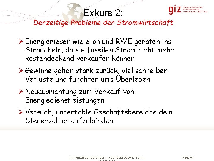 Exkurs 2: Derzeitige Probleme der Stromwirtschaft Ø Energieriesen wie e-on und RWE geraten ins