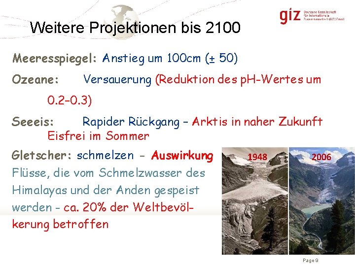 Weitere Projektionen bis 2100 Meeresspiegel: Anstieg um 100 cm (± 50) Ozeane: Versauerung (Reduktion