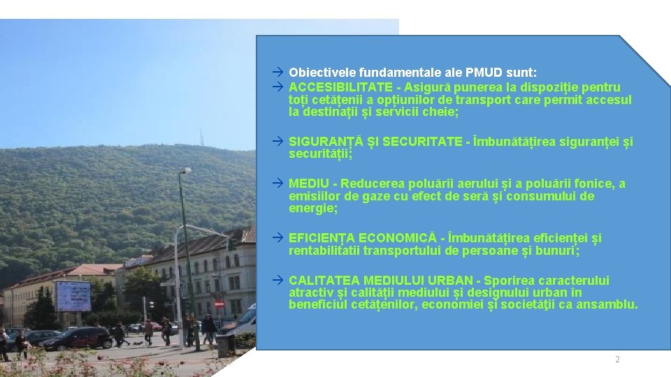  Obiectivele fundamentale PMUD sunt: ACCESIBILITATE - Asigură punerea la dispoziție pentru toți cetățenii