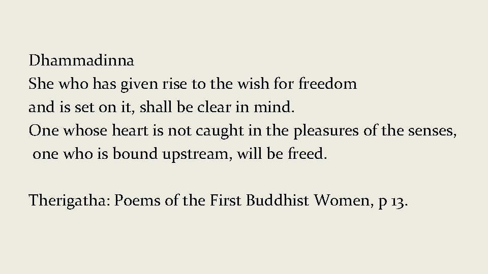 Dhammadinna She who has given rise to the wish for freedom and is set