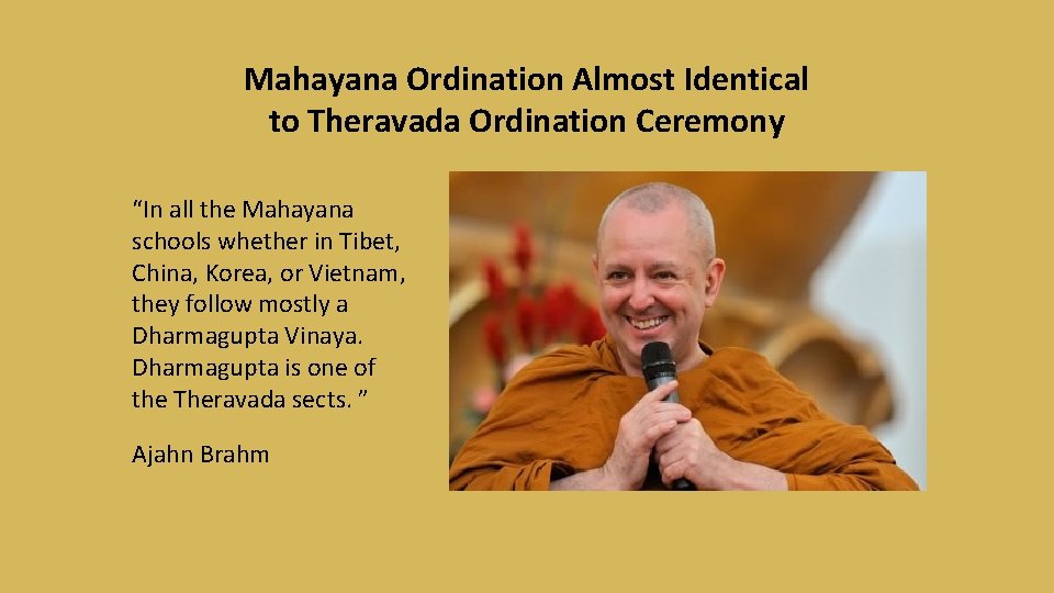 Mahayana Ordination Almost Identical to Theravada Ordination Ceremony “In all the Mahayana schools whether