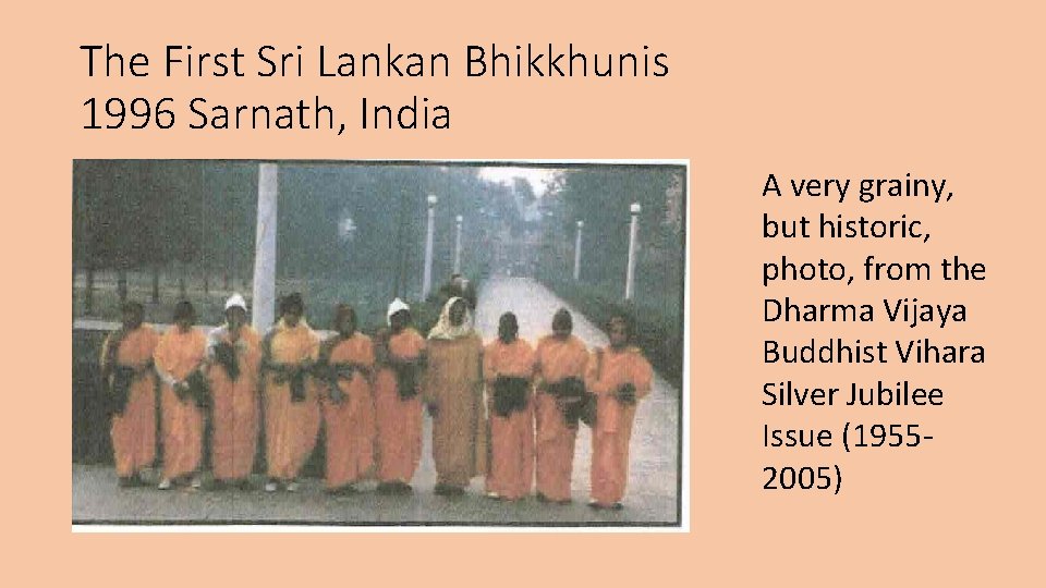 The First Sri Lankan Bhikkhunis 1996 Sarnath, India A very grainy, but historic, photo,