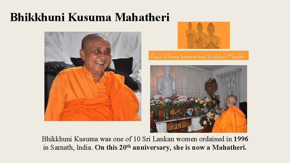 Bhikkhuni Kusuma Mahatheri Bhikkhuni Kusuma was one of 10 Sri Lankan women ordained in