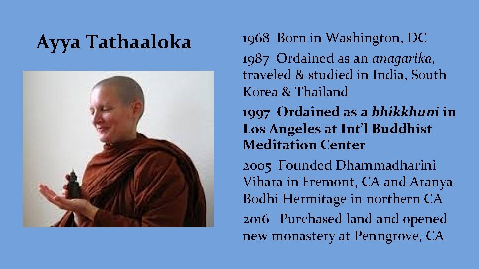 Ayya Tathaaloka 1968 Born in Washington, DC 1987 Ordained as an anagarika, traveled &