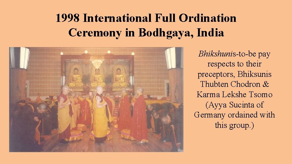 1998 International Full Ordination Ceremony in Bodhgaya, India Bhikshunis-to-be pay respects to their preceptors,