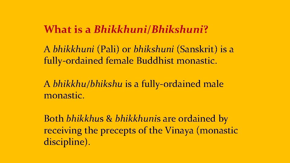 . What is a Bhikkhuni/Bhikshuni? A bhikkhuni (Pali) or bhikshuni (Sanskrit) is a fully-ordained
