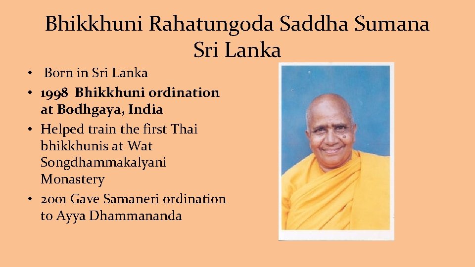 Bhikkhuni Rahatungoda Saddha Sumana Sri Lanka • Born in Sri Lanka • 1998 Bhikkhuni