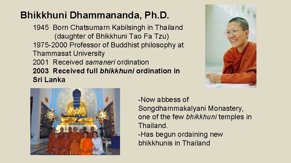 Bhikkhuni Dhammananda, Ph. D. 1945 Born Chatsumarn Kabilsingh in Thailand (daughter of Bhikkhuni Tao