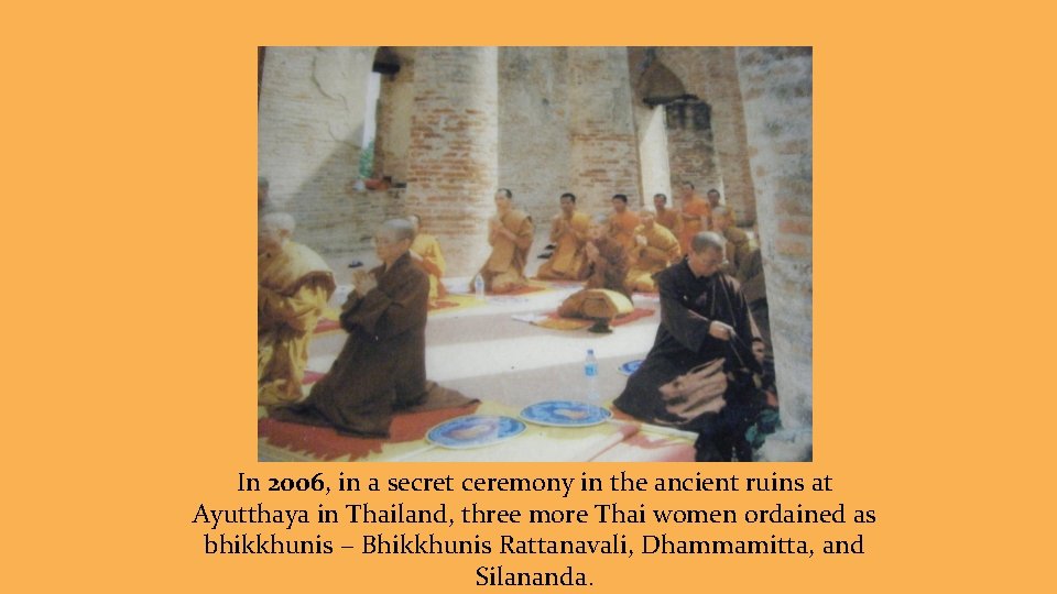 In 2006, in a secret ceremony in the ancient ruins at Ayutthaya in Thailand,