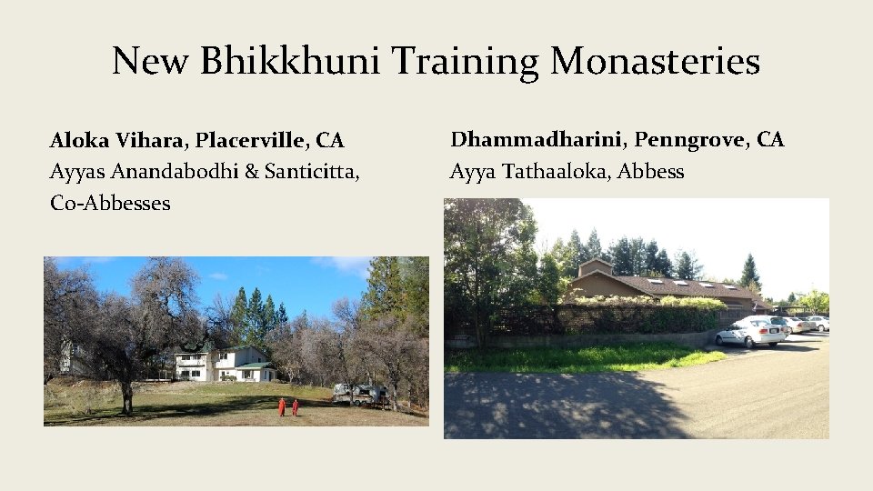 New Bhikkhuni Training Monasteries Aloka Vihara, Placerville, CA Ayyas Anandabodhi & Santicitta, Co-Abbesses Dhammadharini,