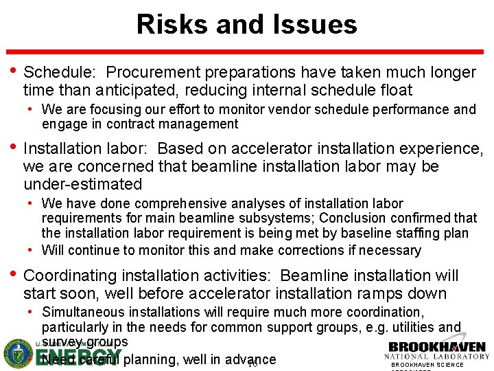 Risks and Issues • Schedule: Procurement preparations have taken much longer time than anticipated,