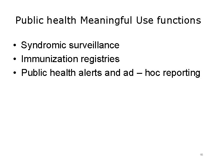 Public health Meaningful Use functions • Syndromic surveillance • Immunization registries • Public health