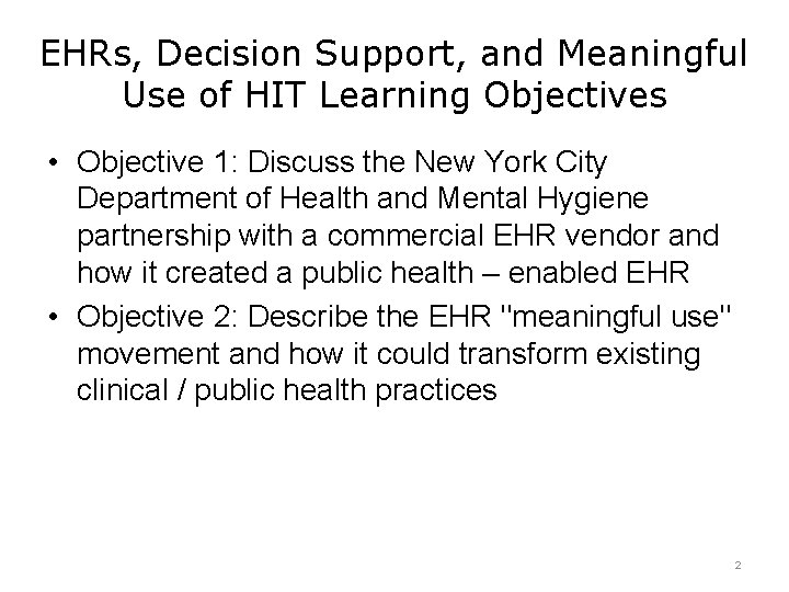 EHRs, Decision Support, and Meaningful Use of HIT Learning Objectives • Objective 1: Discuss