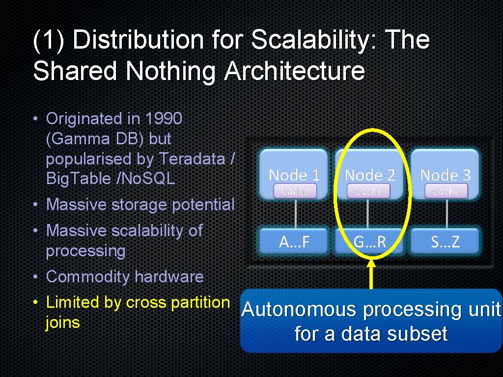 (1) Distribution for Scalability: The Shared Nothing Architecture • Originated in 1990 (Gamma DB)