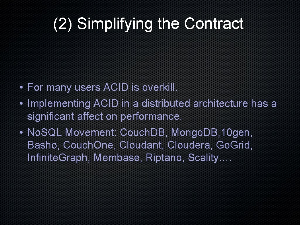 (2) Simplifying the Contract • For many users ACID is overkill. • Implementing ACID