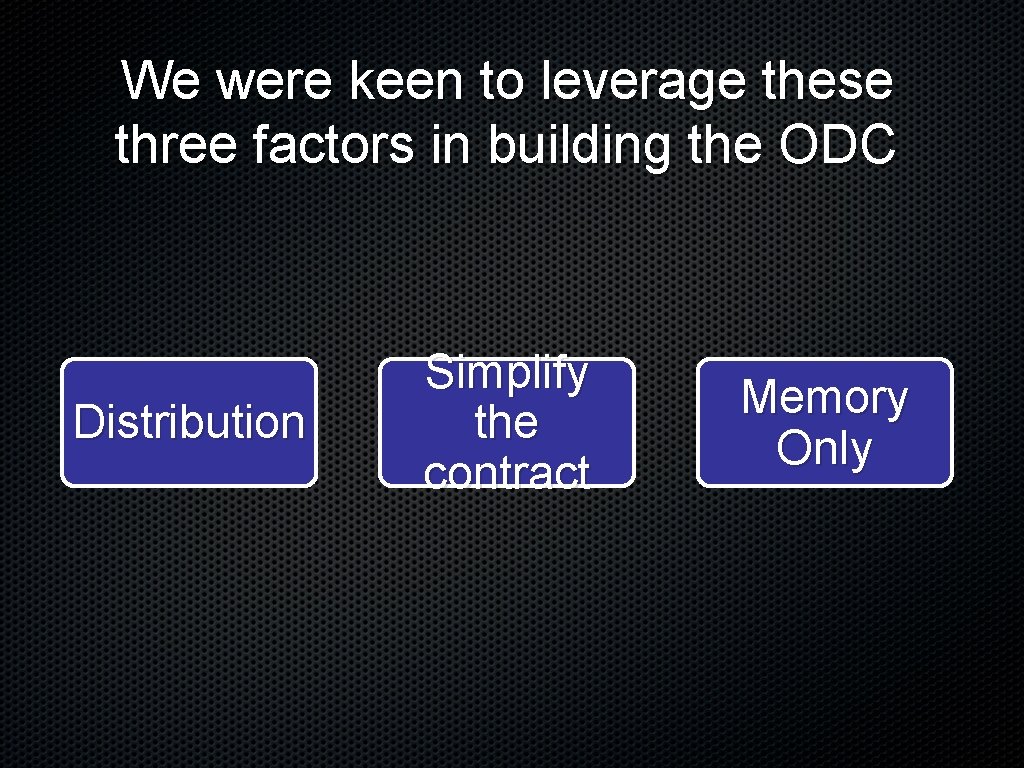 We were keen to leverage these three factors in building the ODC Distribution Simplify