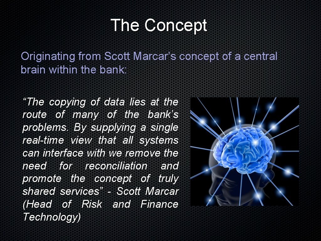 The Concept Originating from Scott Marcar’s concept of a central brain within the bank:
