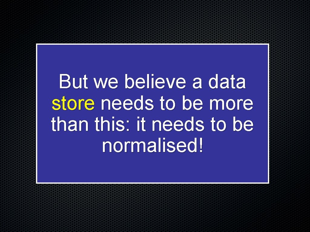 But we believe a data store needs to be more than this: it needs