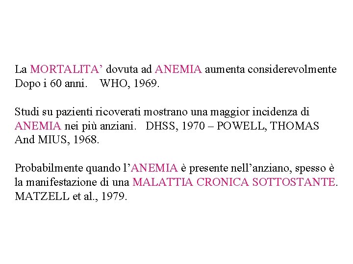 La MORTALITA’ dovuta ad ANEMIA aumenta considerevolmente Dopo i 60 anni. WHO, 1969. Studi