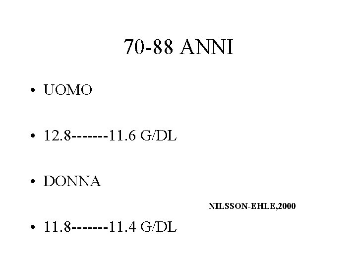 70 -88 ANNI • UOMO • 12. 8 -------11. 6 G/DL • DONNA NILSSON-EHLE,