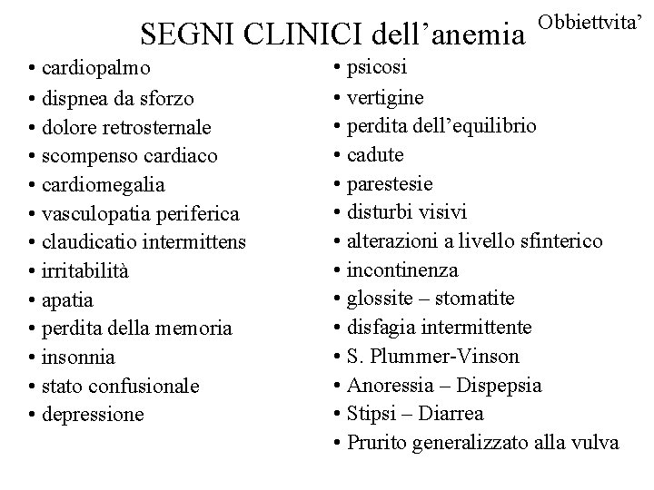 SEGNI CLINICI dell’anemia • cardiopalmo • dispnea da sforzo • dolore retrosternale • scompenso