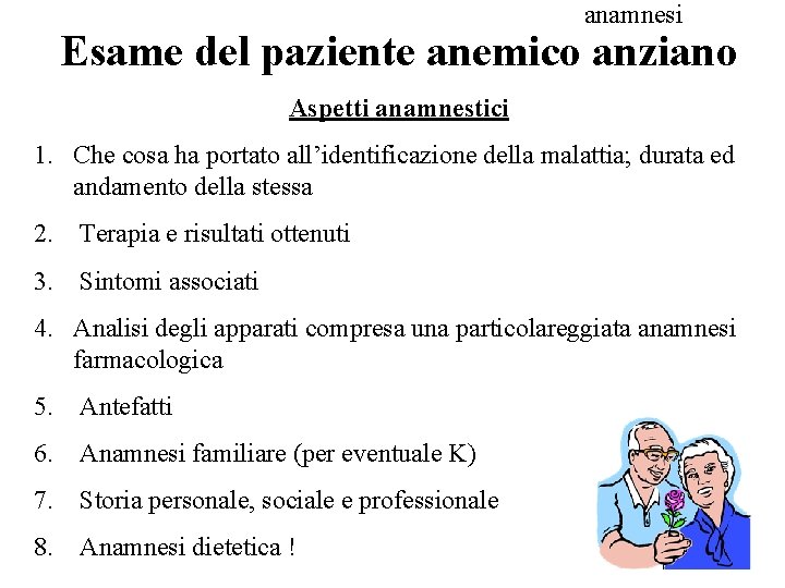 anamnesi Esame del paziente anemico anziano Aspetti anamnestici 1. Che cosa ha portato all’identificazione