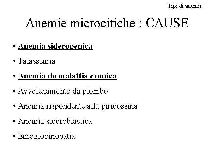 Tipi di anemia Anemie microcitiche : CAUSE • Anemia sideropenica • Talassemia • Anemia