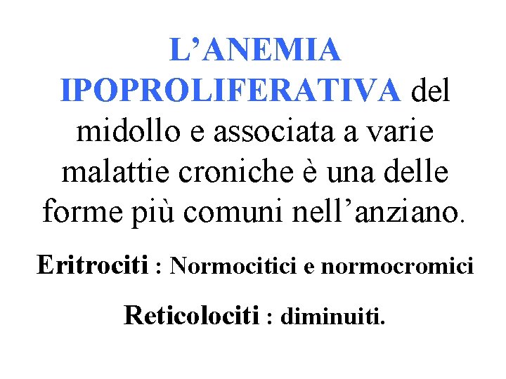 L’ANEMIA IPOPROLIFERATIVA del midollo e associata a varie malattie croniche è una delle forme
