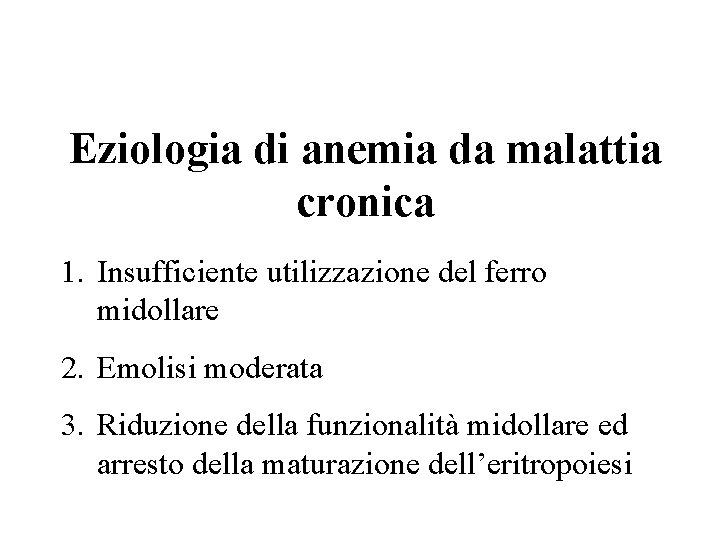 Eziologia di anemia da malattia cronica 1. Insufficiente utilizzazione del ferro midollare 2. Emolisi