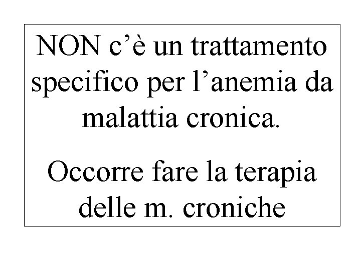 NON c’è un trattamento specifico per l’anemia da malattia cronica. Occorre fare la terapia