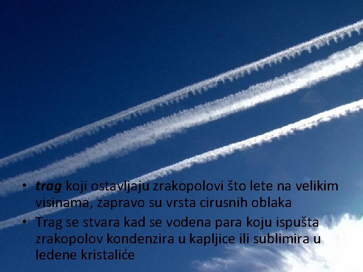  • trag koji ostavljaju zrakopolovi što lete na velikim visinama, zapravo su vrsta