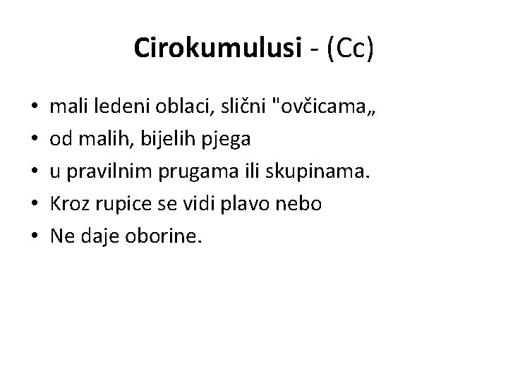 Cirokumulusi - (Cc) • • • mali ledeni oblaci, slični "ovčicama„ od malih, bijelih