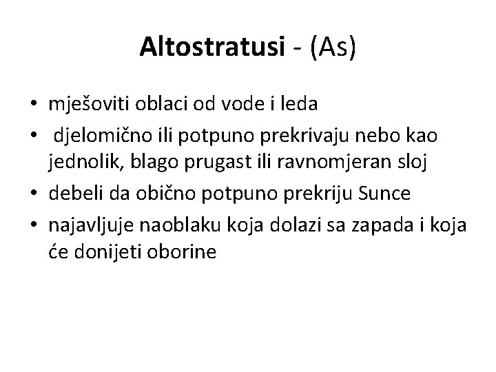Altostratusi - (As) • mješoviti oblaci od vode i leda • djelomično ili potpuno