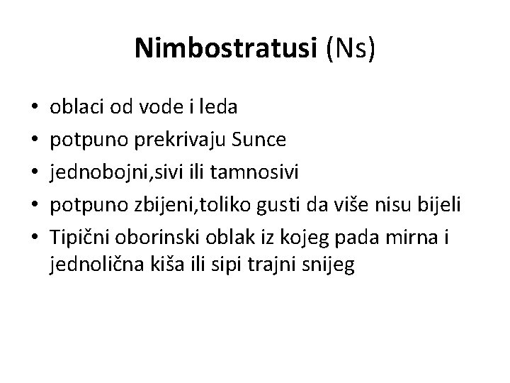 Nimbostratusi (Ns) • • • oblaci od vode i leda potpuno prekrivaju Sunce jednobojni,