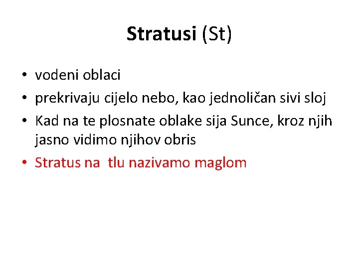 Stratusi (St) • vodeni oblaci • prekrivaju cijelo nebo, kao jednoličan sivi sloj •