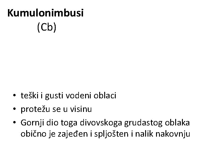 Kumulonimbusi (Cb) • teški i gusti vodeni oblaci • protežu se u visinu •