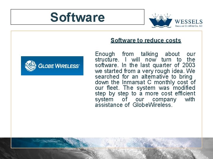 Software to reduce costs Enough from talking about our structure. I will now turn